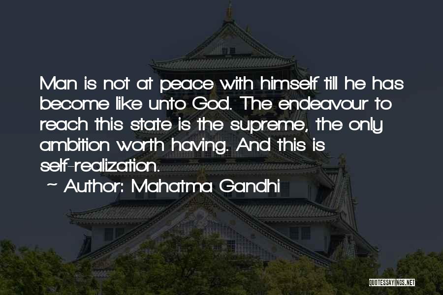 Mahatma Gandhi Quotes: Man Is Not At Peace With Himself Till He Has Become Like Unto God. The Endeavour To Reach This State