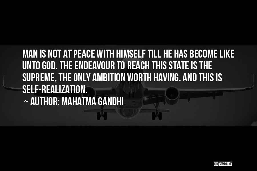 Mahatma Gandhi Quotes: Man Is Not At Peace With Himself Till He Has Become Like Unto God. The Endeavour To Reach This State