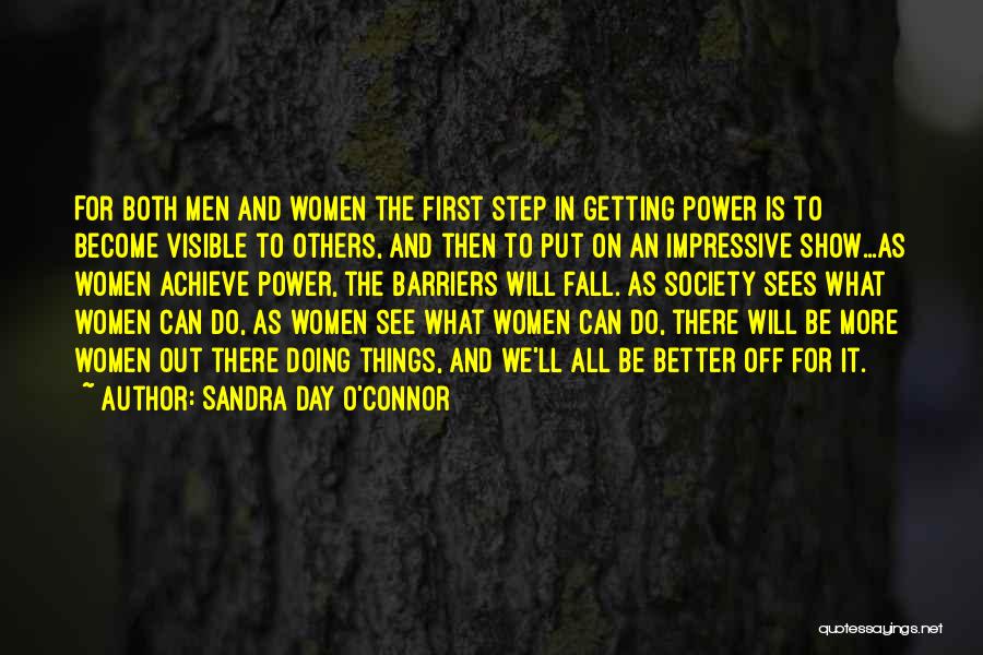 Sandra Day O'Connor Quotes: For Both Men And Women The First Step In Getting Power Is To Become Visible To Others, And Then To