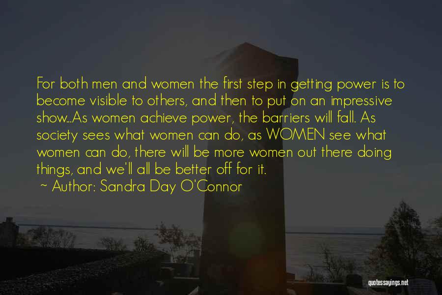 Sandra Day O'Connor Quotes: For Both Men And Women The First Step In Getting Power Is To Become Visible To Others, And Then To