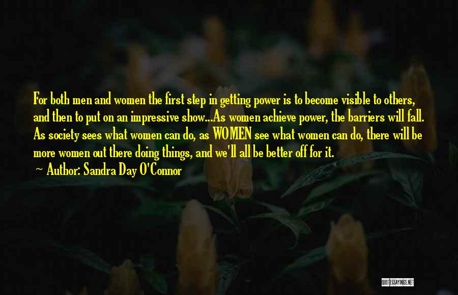 Sandra Day O'Connor Quotes: For Both Men And Women The First Step In Getting Power Is To Become Visible To Others, And Then To