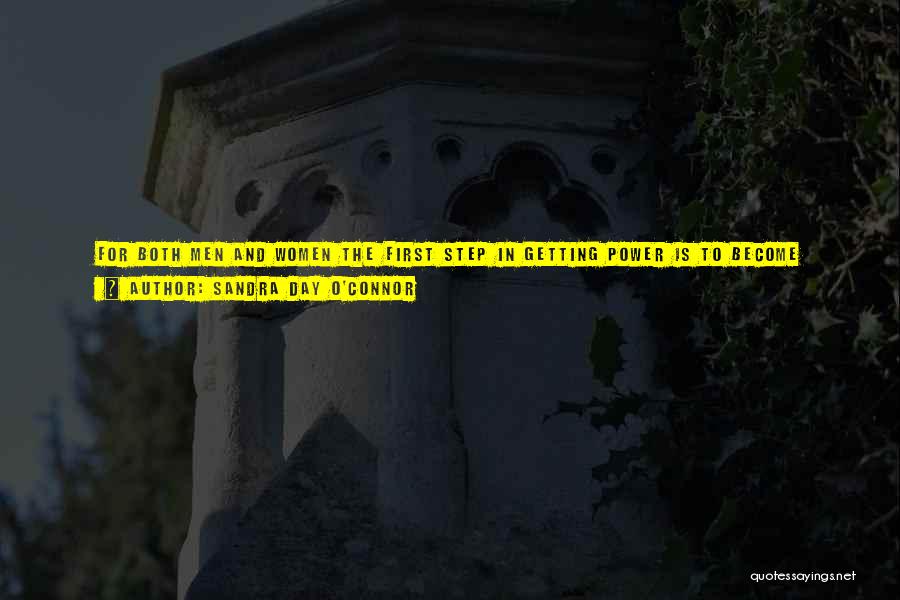 Sandra Day O'Connor Quotes: For Both Men And Women The First Step In Getting Power Is To Become Visible To Others, And Then To