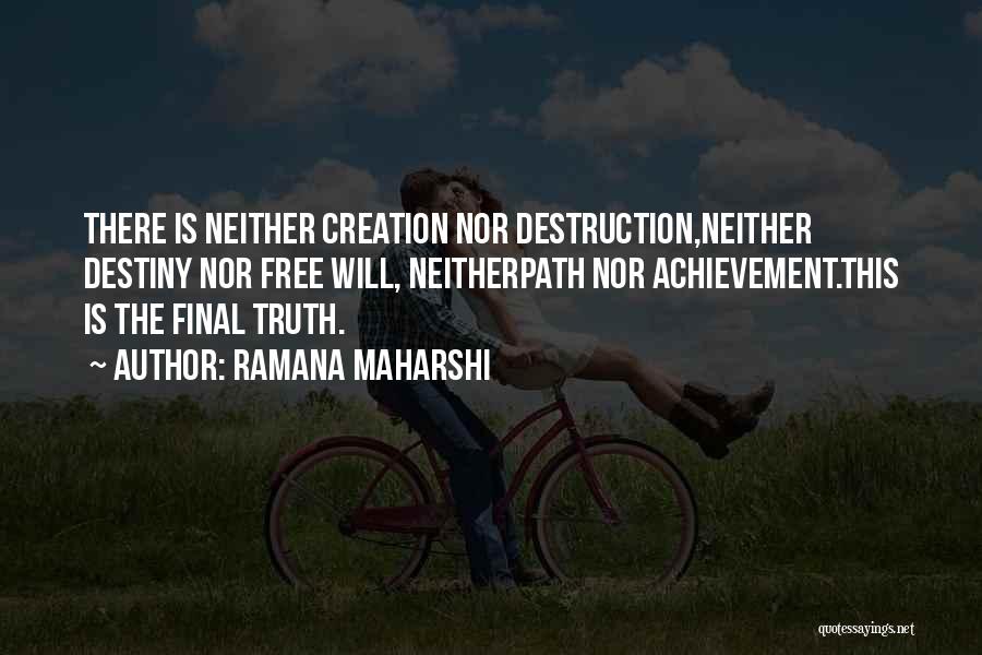 Ramana Maharshi Quotes: There Is Neither Creation Nor Destruction,neither Destiny Nor Free Will, Neitherpath Nor Achievement.this Is The Final Truth.