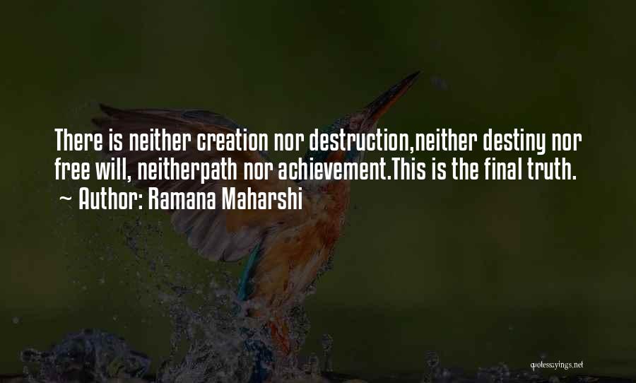 Ramana Maharshi Quotes: There Is Neither Creation Nor Destruction,neither Destiny Nor Free Will, Neitherpath Nor Achievement.this Is The Final Truth.