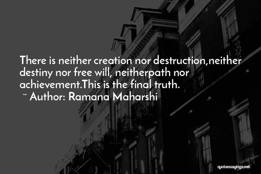 Ramana Maharshi Quotes: There Is Neither Creation Nor Destruction,neither Destiny Nor Free Will, Neitherpath Nor Achievement.this Is The Final Truth.