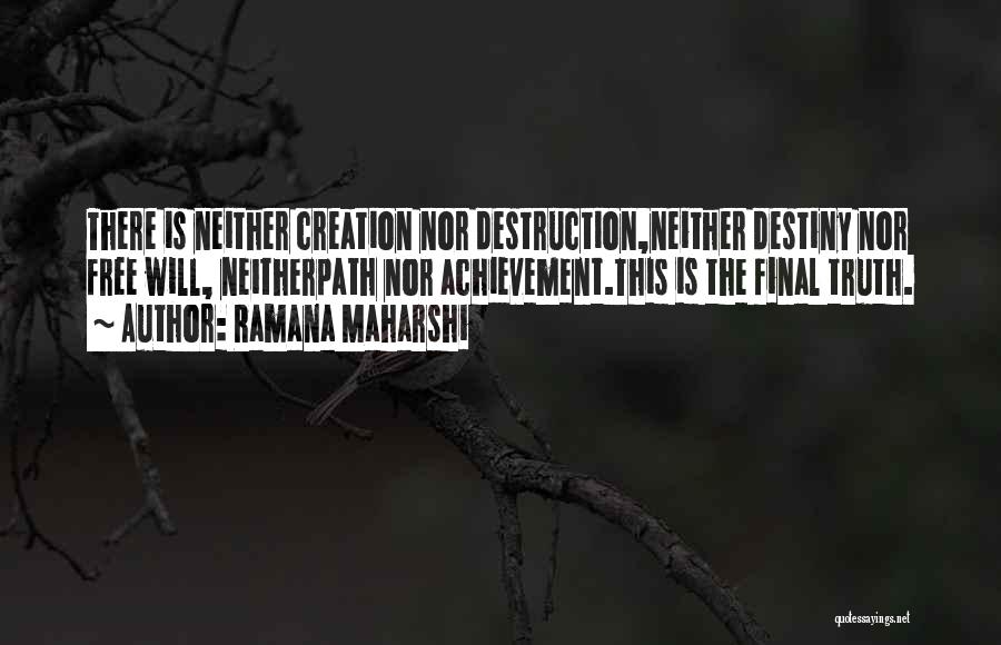 Ramana Maharshi Quotes: There Is Neither Creation Nor Destruction,neither Destiny Nor Free Will, Neitherpath Nor Achievement.this Is The Final Truth.