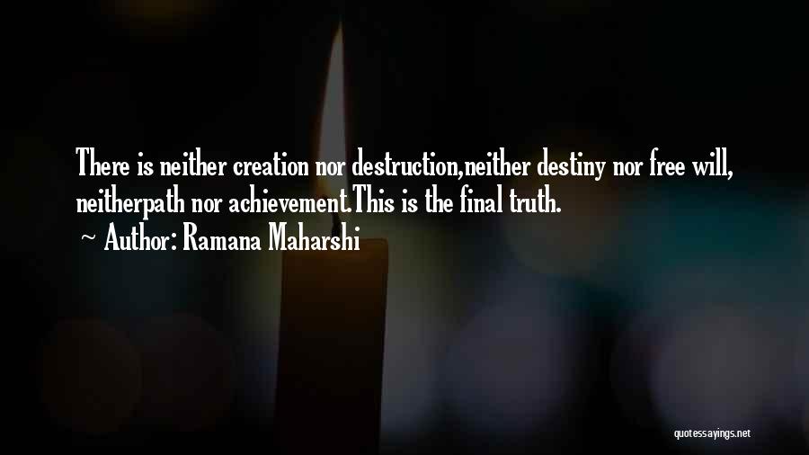 Ramana Maharshi Quotes: There Is Neither Creation Nor Destruction,neither Destiny Nor Free Will, Neitherpath Nor Achievement.this Is The Final Truth.