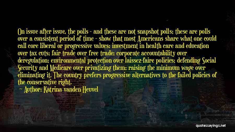 Katrina Vanden Heuvel Quotes: On Issue After Issue, The Polls - And These Are Not Snapshot Polls; These Are Polls Over A Consistent Period