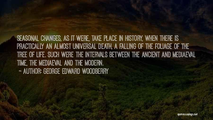 George Edward Woodberry Quotes: Seasonal Changes, As It Were, Take Place In History, When There Is Practically An Almost Universal Death, A Falling Of