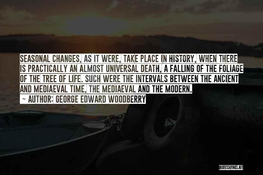 George Edward Woodberry Quotes: Seasonal Changes, As It Were, Take Place In History, When There Is Practically An Almost Universal Death, A Falling Of