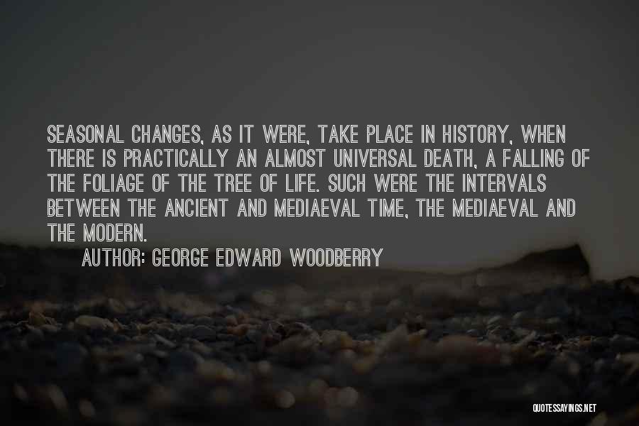 George Edward Woodberry Quotes: Seasonal Changes, As It Were, Take Place In History, When There Is Practically An Almost Universal Death, A Falling Of
