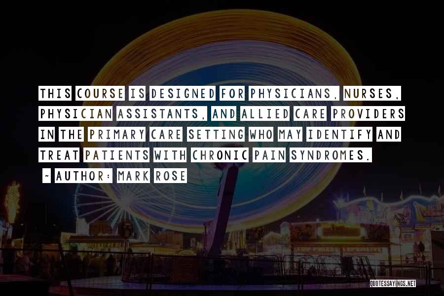 Mark Rose Quotes: This Course Is Designed For Physicians, Nurses, Physician Assistants, And Allied Care Providers In The Primary Care Setting Who May