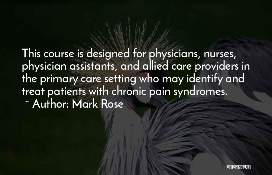 Mark Rose Quotes: This Course Is Designed For Physicians, Nurses, Physician Assistants, And Allied Care Providers In The Primary Care Setting Who May