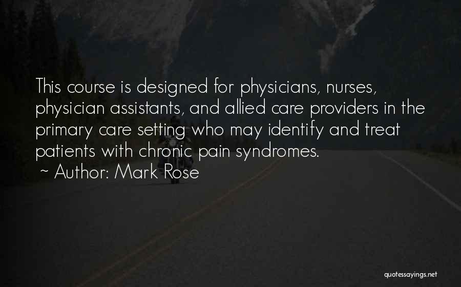 Mark Rose Quotes: This Course Is Designed For Physicians, Nurses, Physician Assistants, And Allied Care Providers In The Primary Care Setting Who May