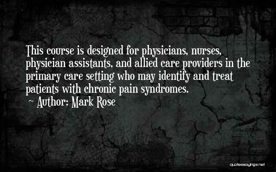 Mark Rose Quotes: This Course Is Designed For Physicians, Nurses, Physician Assistants, And Allied Care Providers In The Primary Care Setting Who May
