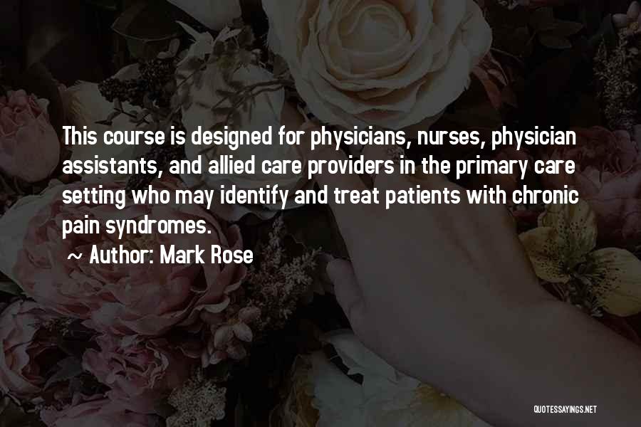 Mark Rose Quotes: This Course Is Designed For Physicians, Nurses, Physician Assistants, And Allied Care Providers In The Primary Care Setting Who May