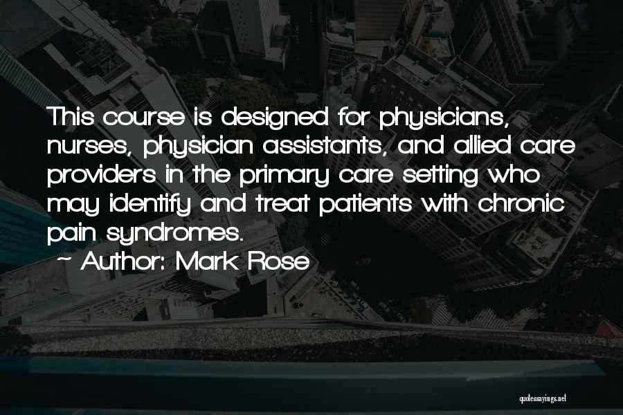 Mark Rose Quotes: This Course Is Designed For Physicians, Nurses, Physician Assistants, And Allied Care Providers In The Primary Care Setting Who May