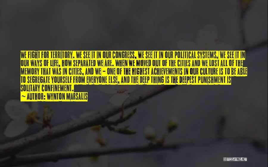 Wynton Marsalis Quotes: We Fight For Territory. We See It In Our Congress, We See It In Our Political Systems, We See It