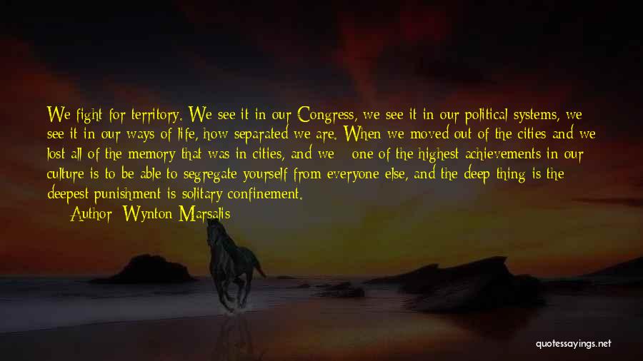 Wynton Marsalis Quotes: We Fight For Territory. We See It In Our Congress, We See It In Our Political Systems, We See It