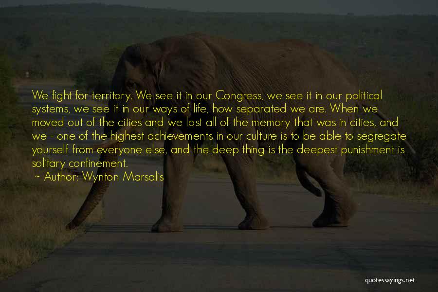 Wynton Marsalis Quotes: We Fight For Territory. We See It In Our Congress, We See It In Our Political Systems, We See It