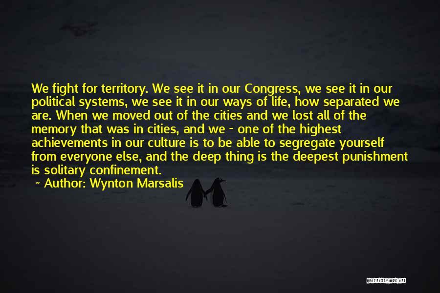 Wynton Marsalis Quotes: We Fight For Territory. We See It In Our Congress, We See It In Our Political Systems, We See It