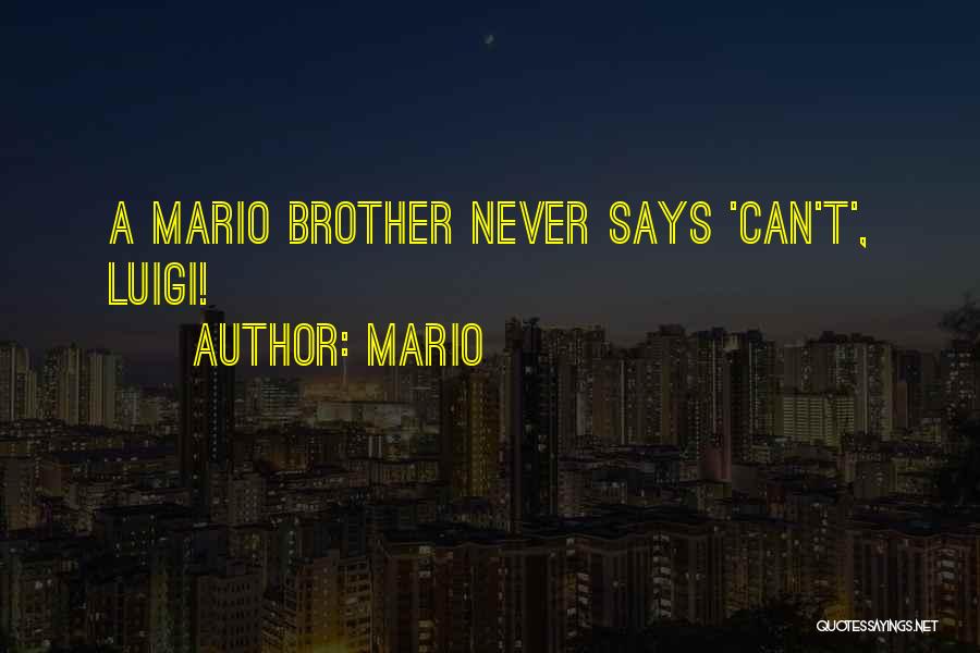 Mario Quotes: A Mario Brother Never Says 'can't', Luigi!