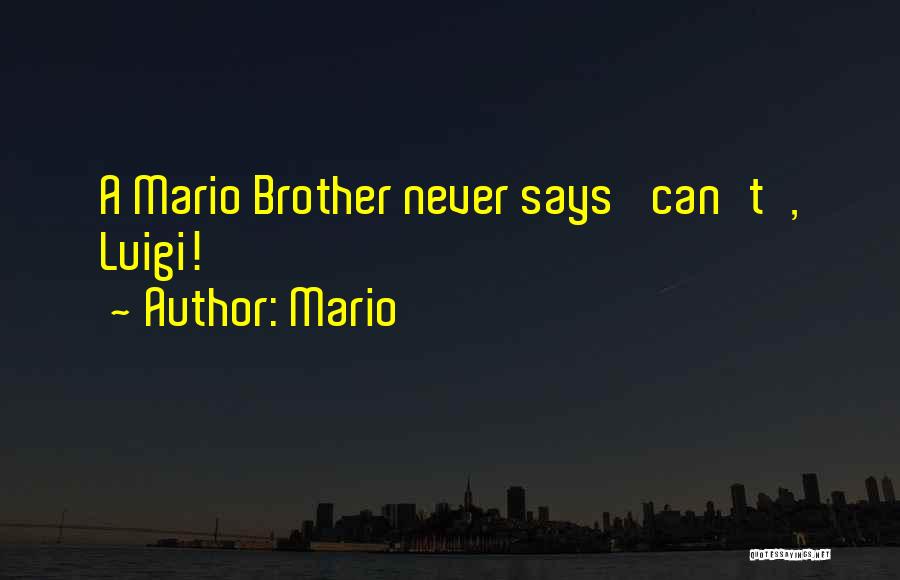 Mario Quotes: A Mario Brother Never Says 'can't', Luigi!