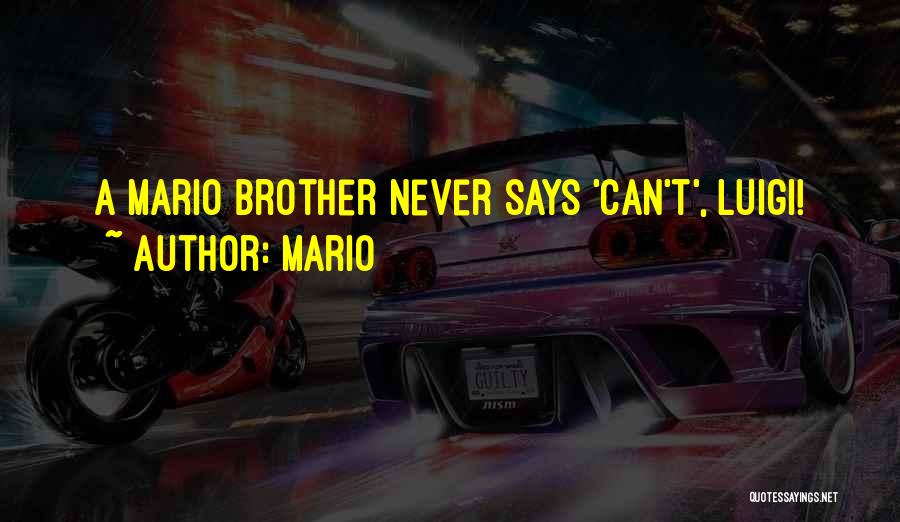 Mario Quotes: A Mario Brother Never Says 'can't', Luigi!