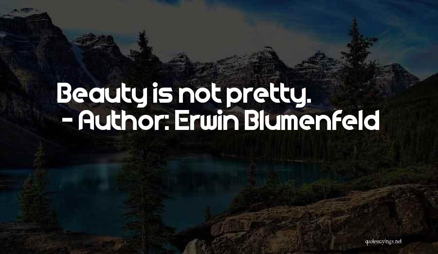 Erwin Blumenfeld Quotes: Beauty Is Not Pretty.