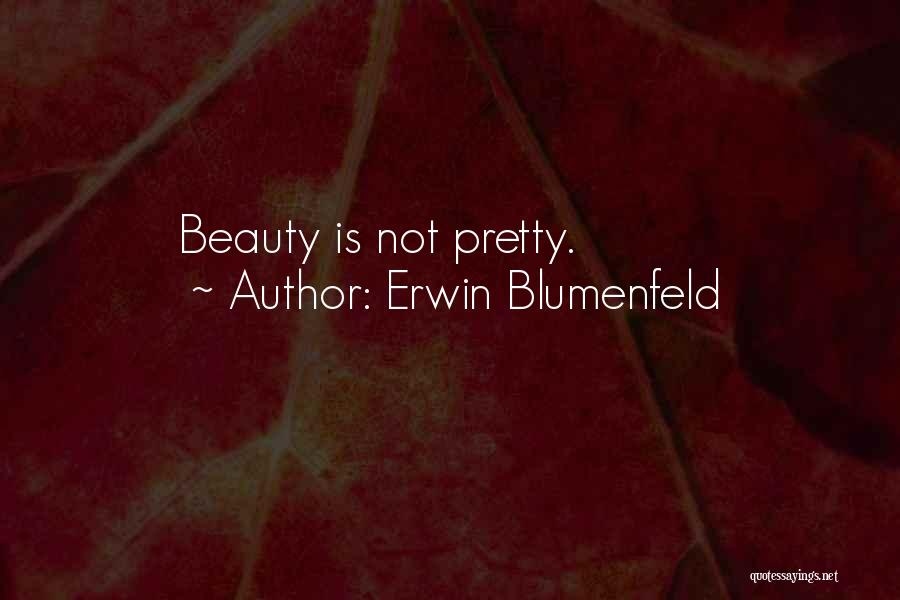 Erwin Blumenfeld Quotes: Beauty Is Not Pretty.