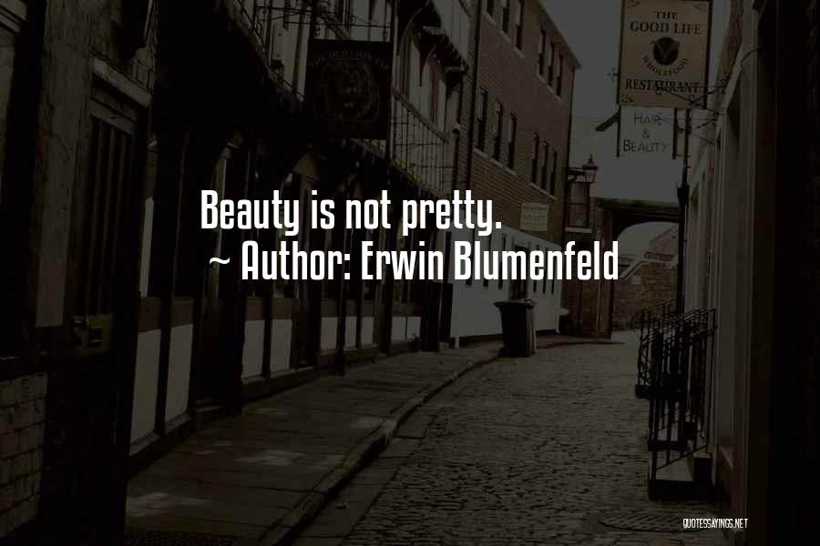 Erwin Blumenfeld Quotes: Beauty Is Not Pretty.