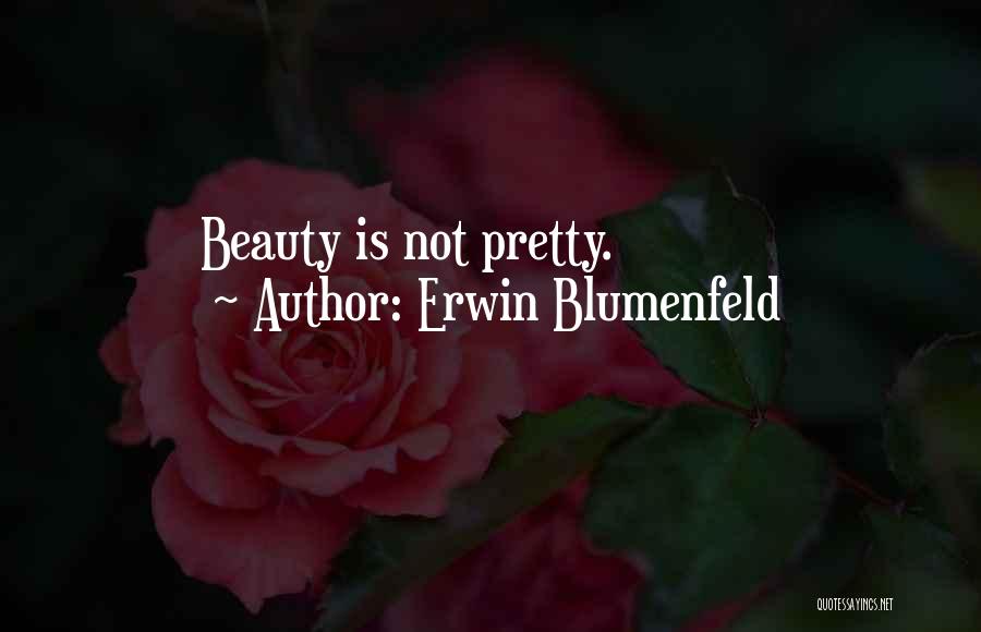 Erwin Blumenfeld Quotes: Beauty Is Not Pretty.