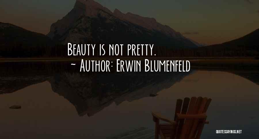 Erwin Blumenfeld Quotes: Beauty Is Not Pretty.
