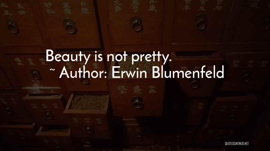 Erwin Blumenfeld Quotes: Beauty Is Not Pretty.