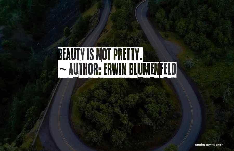 Erwin Blumenfeld Quotes: Beauty Is Not Pretty.