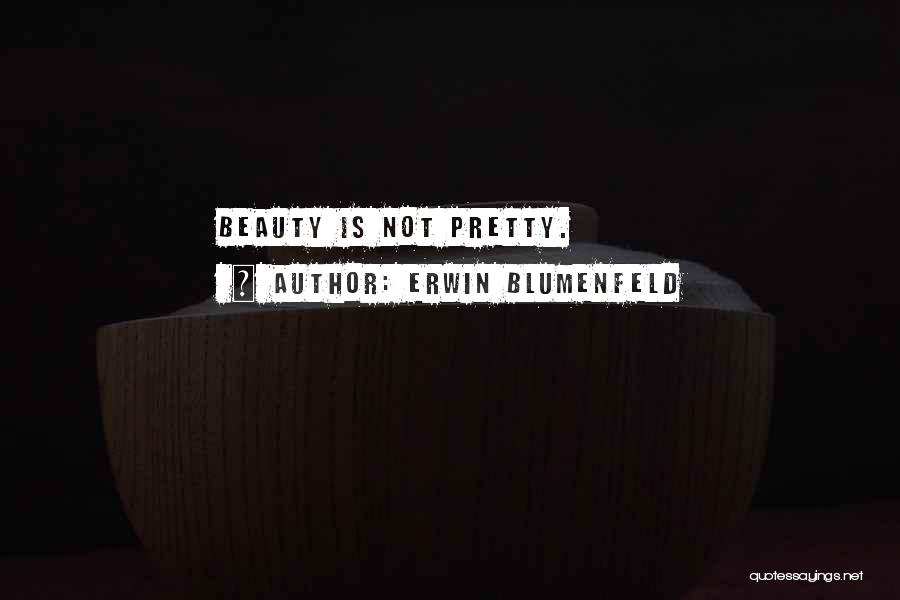 Erwin Blumenfeld Quotes: Beauty Is Not Pretty.