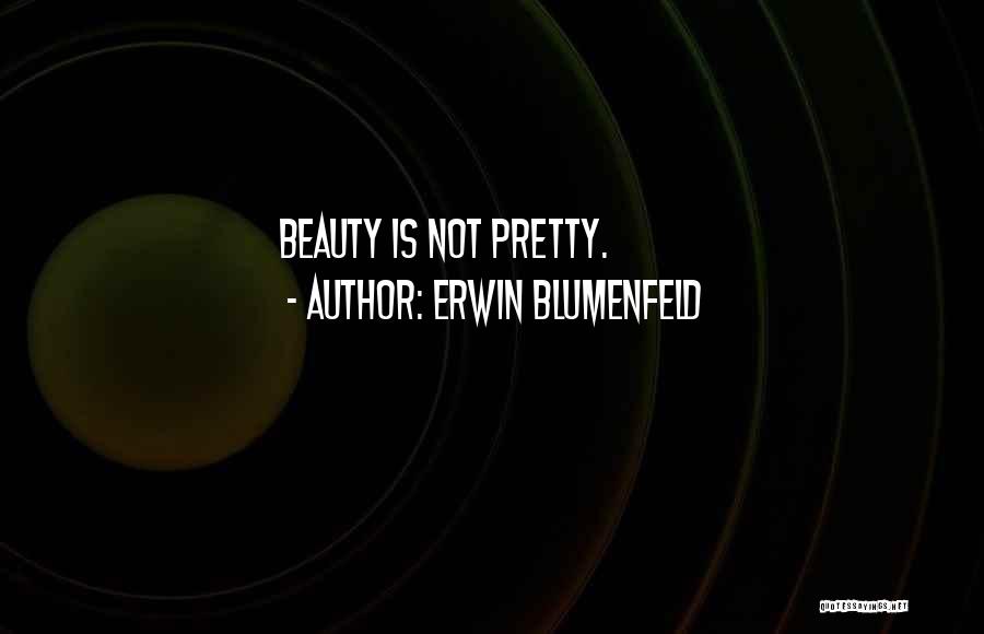 Erwin Blumenfeld Quotes: Beauty Is Not Pretty.