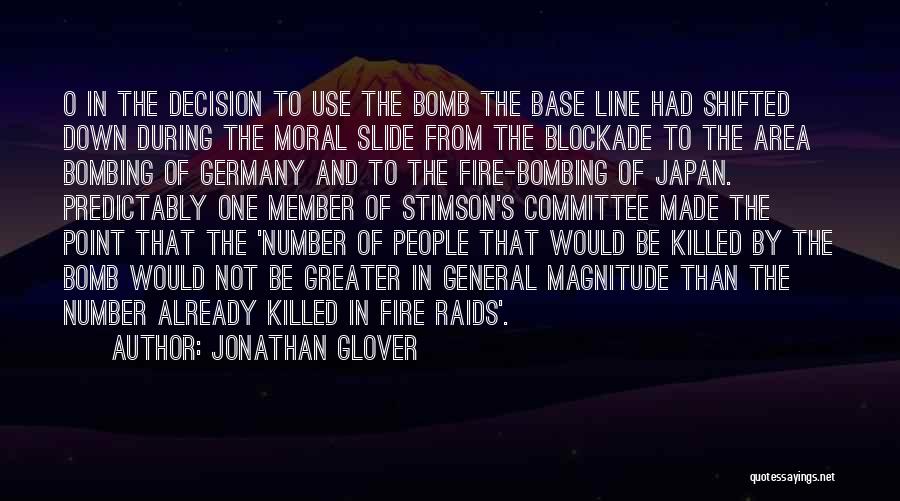 Jonathan Glover Quotes: O In The Decision To Use The Bomb The Base Line Had Shifted Down During The Moral Slide From The