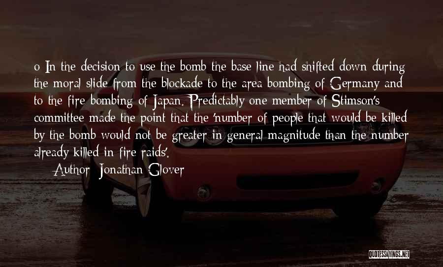 Jonathan Glover Quotes: O In The Decision To Use The Bomb The Base Line Had Shifted Down During The Moral Slide From The