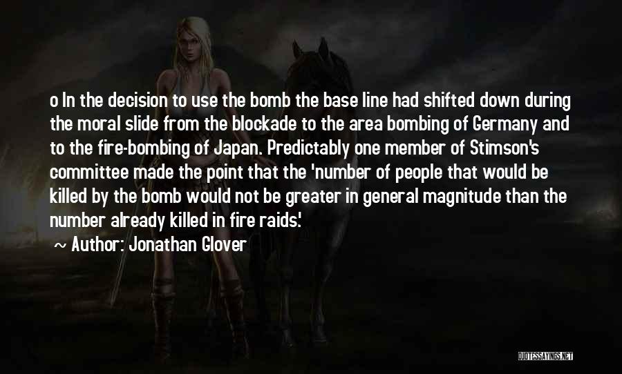 Jonathan Glover Quotes: O In The Decision To Use The Bomb The Base Line Had Shifted Down During The Moral Slide From The