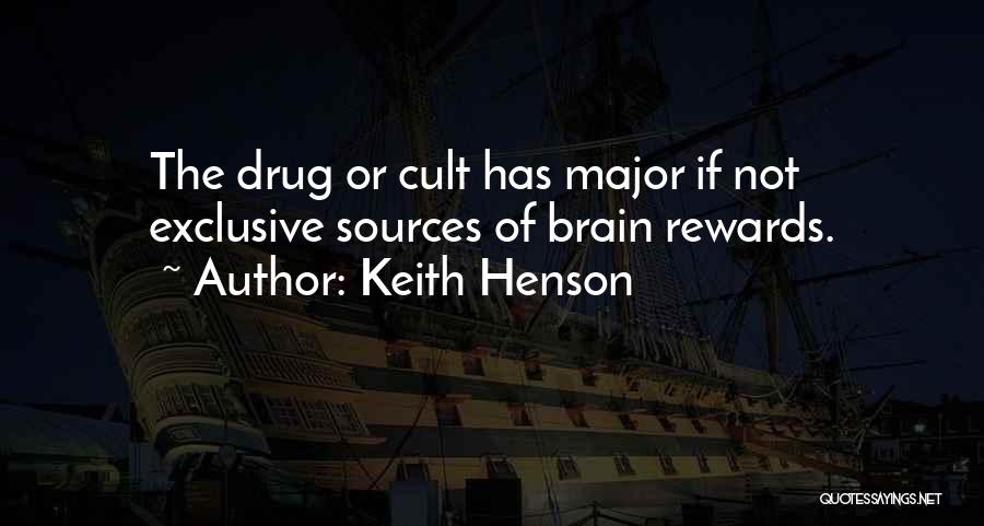 Keith Henson Quotes: The Drug Or Cult Has Major If Not Exclusive Sources Of Brain Rewards.