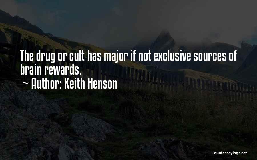 Keith Henson Quotes: The Drug Or Cult Has Major If Not Exclusive Sources Of Brain Rewards.