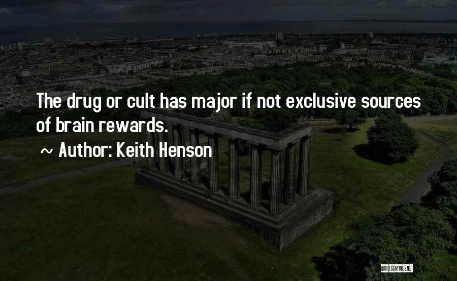 Keith Henson Quotes: The Drug Or Cult Has Major If Not Exclusive Sources Of Brain Rewards.