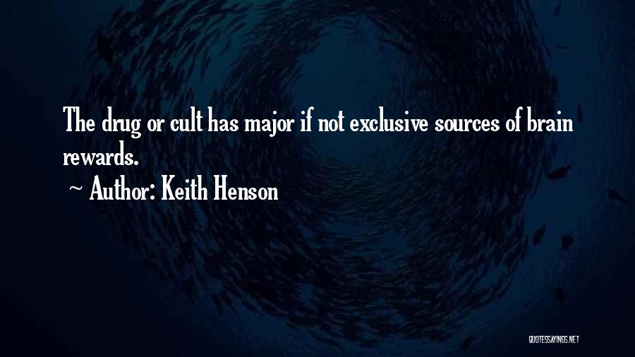 Keith Henson Quotes: The Drug Or Cult Has Major If Not Exclusive Sources Of Brain Rewards.