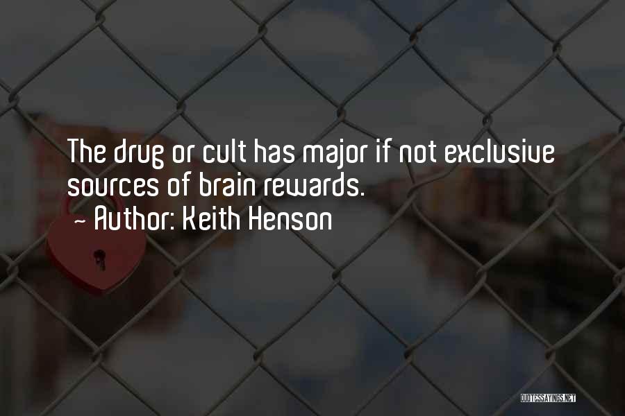 Keith Henson Quotes: The Drug Or Cult Has Major If Not Exclusive Sources Of Brain Rewards.