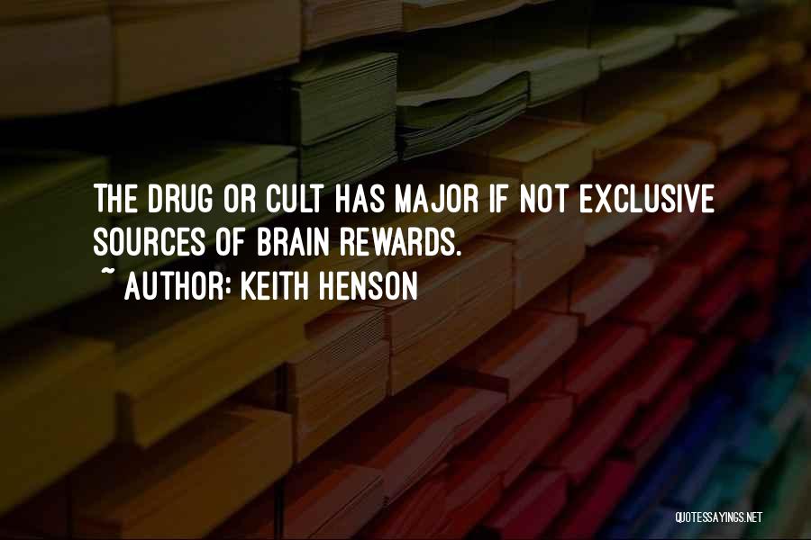Keith Henson Quotes: The Drug Or Cult Has Major If Not Exclusive Sources Of Brain Rewards.