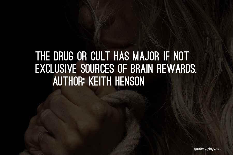 Keith Henson Quotes: The Drug Or Cult Has Major If Not Exclusive Sources Of Brain Rewards.