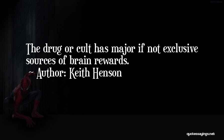 Keith Henson Quotes: The Drug Or Cult Has Major If Not Exclusive Sources Of Brain Rewards.