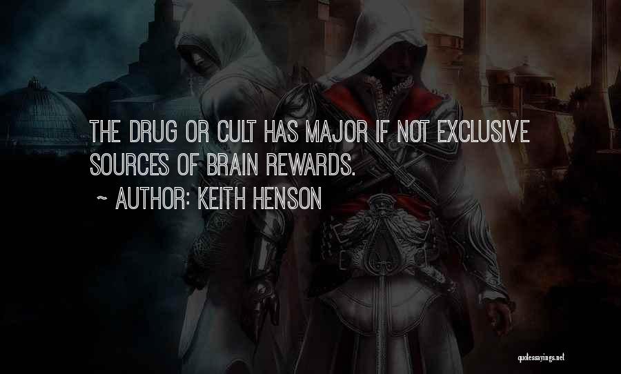Keith Henson Quotes: The Drug Or Cult Has Major If Not Exclusive Sources Of Brain Rewards.