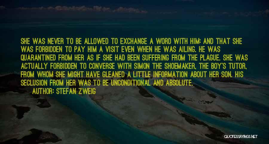 Stefan Zweig Quotes: She Was Never To Be Allowed To Exchange A Word With Him; And That She Was Forbidden To Pay Him